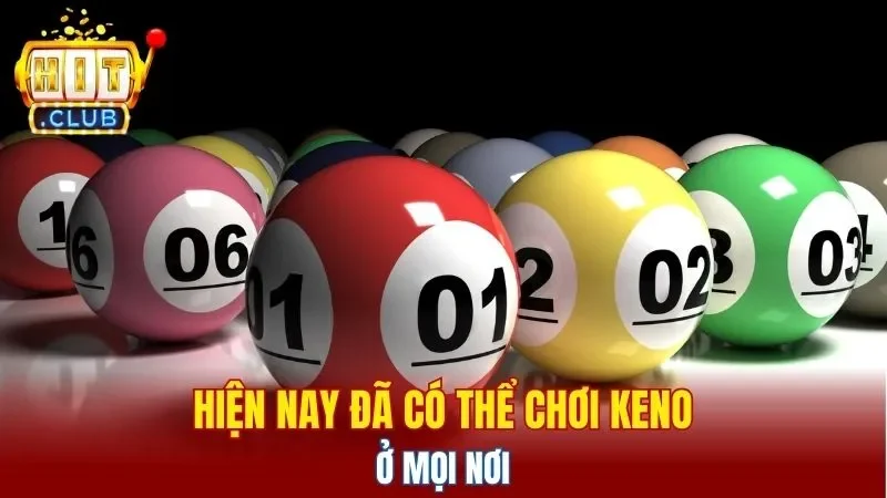 Hiện nay đã có thể chơi Keno ở mọi nơi