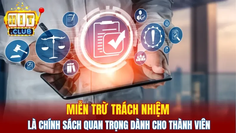 Miễn trừ trách nhiệm là chính sách quan trọng dành cho thành viên