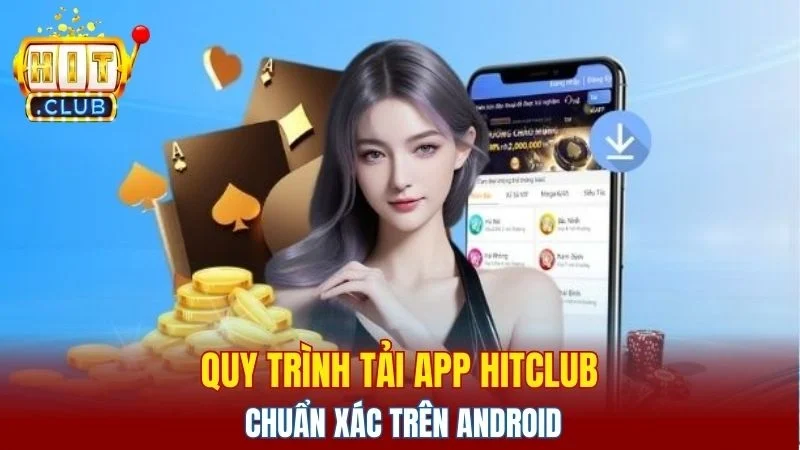 Quy trình tải app Hitclub chuẩn xác trên android